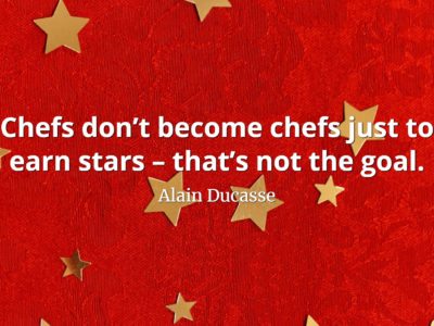Alain Ducasse Quote Chefs don’t become chefs just to earn stars – that’s not the goal