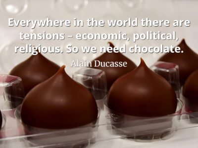 Alain Ducasse Quote Everywhere in the world there are tensions – economic, political, religious. So we need chocolate
