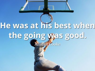Alistair-Cooke-Quote-He-was-at-his-best-whenh-the-going-was-good