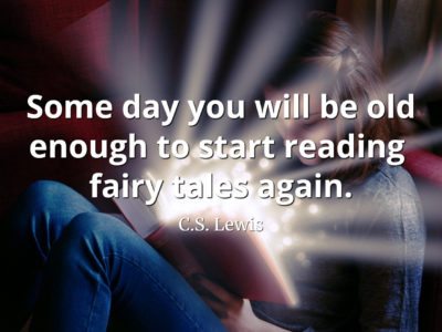 C.S. Lewis Quote Some day you will be old enough to start reading fairy tales again
