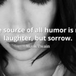 Mark-Twain-Quote-The-source-of-all-humor-is-not-laughter-but-sorrow