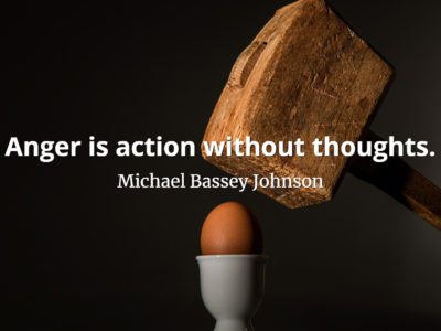 Michael Bassey Johnson Quote Anger is action without thoughts