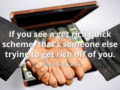 Naval-Ravikant-Quote-If-you-see-a-get-rich-quick-scheme-that’s-someone-else-trying-to-get-rich-off-of-you