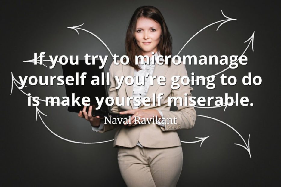 Naval-Ravikant-Quote-If-you-try-to-micromanage-yourself-all-you’re-going-to-do-is-make-yourself-miserable