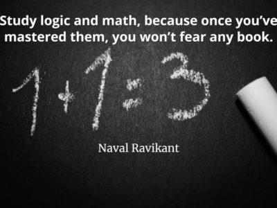 Naval-Ravikant-Quote-Study-logic-and-math-because-once-you’ve-mastered-them-you-won’t-fear-any-book