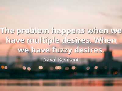 Naval-Ravikant-Quote-The-problem-happens-when-we-have-multiple-desires.-When-we-have-fuzzy-desires