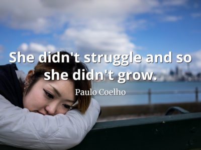 Paulo Coelho Quote She didn't struggle and so she didn't grow