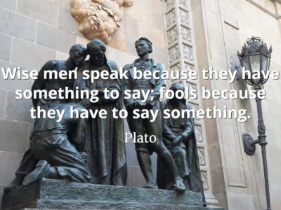 Plator Quote - Wise men speak because they have something to say, fools speak because they have to say something