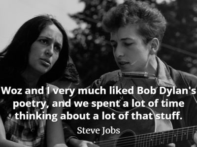 Steve Jobs Quote Woz and I very much liked Bob Dylan's poetry, and we spent a lot of time thinking about a lot of that stuff