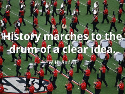 W.H. Auden Quote History marches to the drum of a clear idea