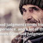 Will-Rogers-Quote-Good-judgment-comes-from-experience-and-a-lot-of-that-comes-from-bad-judgment