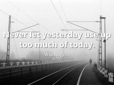 Will-Rogers-Quote-Never-let-yesterday-use-up-too-much-of-today