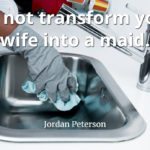 jordan-peterson-quote-Do-not-transform-your-wife-into-a-maid