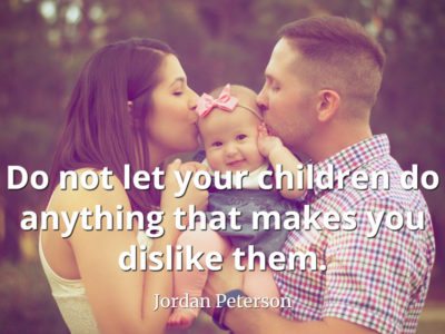 jordan-peterson-quote-Dont-let-your-children-do-anything-that-makes-you-dislike-them