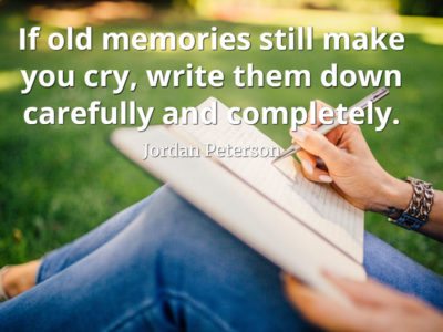 jordan-peterson-quote-If-old-memories-still-make-you-cry-write-them-down-carefully-and-completely