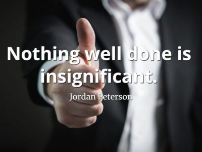 jordan-peterson-quote-Nothing-well-done-is-insignificant