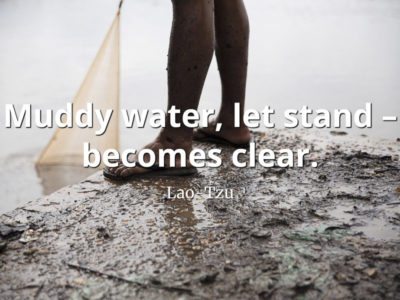 lao-tzo quote Muddy water let stand becomes clear