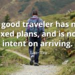 lao-tzu quote A good traveler has no fixed plans, and is not intent on arriving