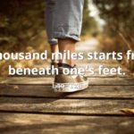 lao-tzu quote A thousand miles starts from beneath one's feet.