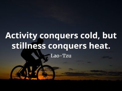 lao-tzu quote Activity conquers cold, but stillness conquers heat