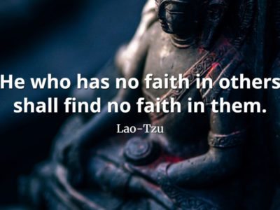 lao-tzu quote He who has no faith in others shall find no faith in them