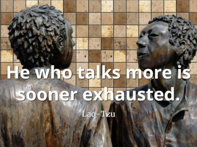 lao-tzu quote He who talks more is sooner exhausted