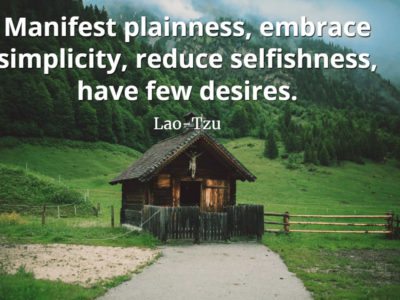lao-tzu quote Manifest plainness, embrace simplicity, reduce selfishness, have few desires