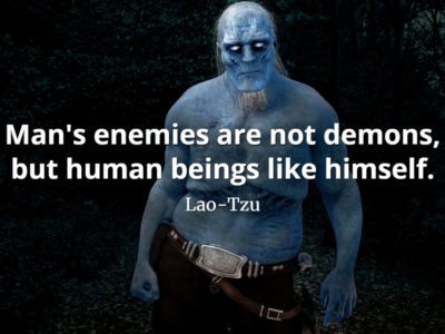 lao-tzu quote Man's enemies are not demons, but human beings like himself