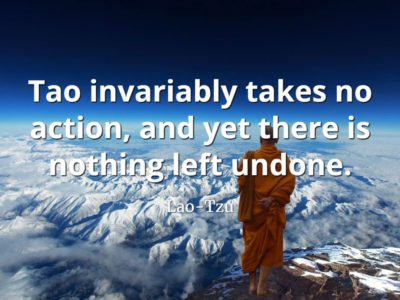 lao-tzu quote Tao invariably takes no action, and yet there is nothing left undone
