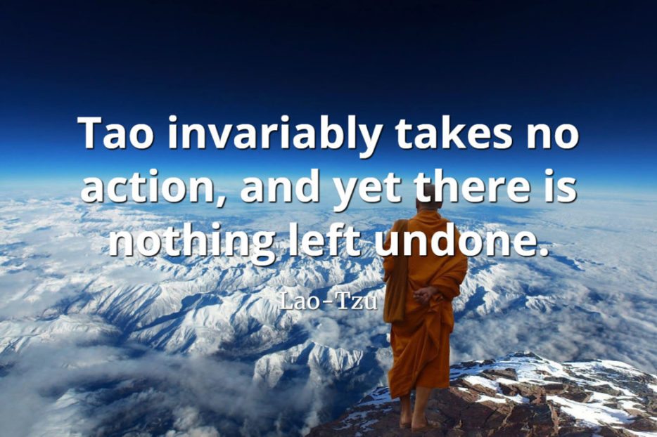 lao-tzu quote Tao invariably takes no action, and yet there is nothing left undone