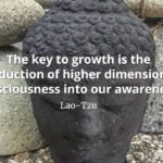 lao-tzu quote The key to growth is the introduction of higher dimensions of consciousness into our awareness