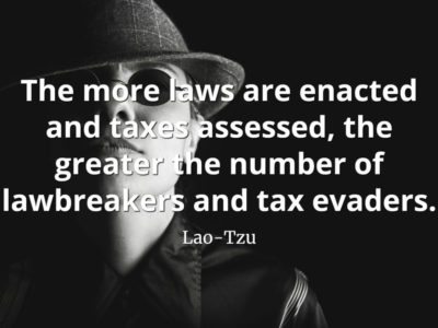 lao-tzu quote The more laws are enacted and taxes assessed, the greater the number of lawbreakers and tax evaders