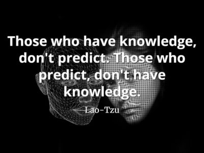 lao-tzu quote Those who have knowledge, don't predict. Those who predict, don't have knowledge