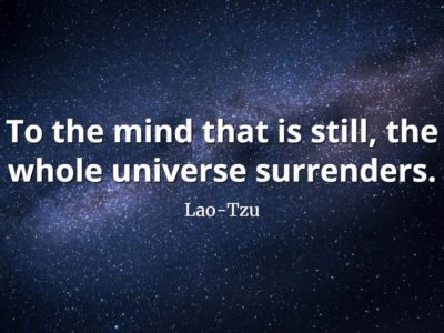 lao-tzu quote To the mind that is still, the whole universe surrenders