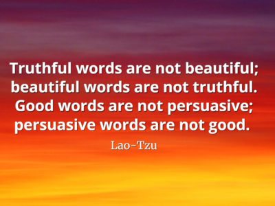 lao-tzu quote Truthful words are not beautiful; beautiful words are not truthful