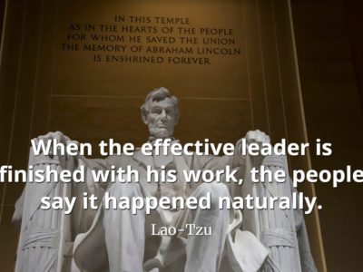 lao-tzu quote When the effective leader is finished with his work, the people say it happened naturally