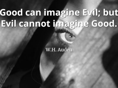 w.h.-auden-quote-w.h.-auden-quote-Good-can-imagine-Evil-but-Evil-cannot-imagine-Good
