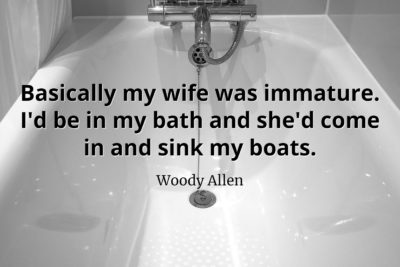 woody-allen-quote-Basically-my-wife-was-immature-Id-be-in-my-bath-and-shed-come-in-and-sink-my-boats