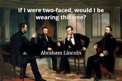 Abraham Lincoln quote If I were two-faced, would I be wearing this one