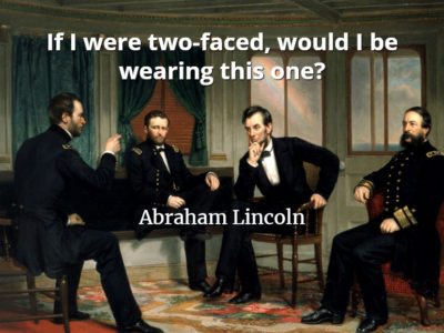 Abraham Lincoln quote If I were two-faced, would I be wearing this one