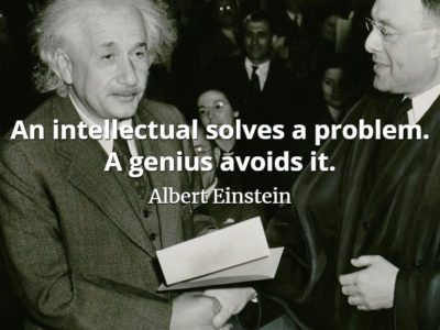 Albert Einstein quote An intellectual solves a problem. A genius avoids it.