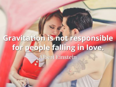 Albert Einstein quote Gravitation is not responsible for people falling in love.