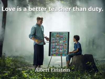 Albert Einstein quote Love is a better teacher than duty.