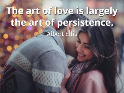Albert Ellis quote The art of love is largely the art of persistence.