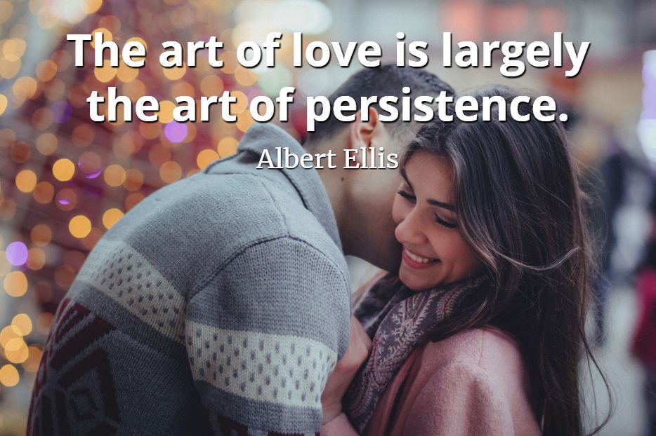 Albert Ellis quote The art of love is largely the art of persistence.