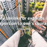 Anais Nin quote Life shrinks or expands in proportion to one's courage.