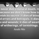 Anaïs Nin quote Love never dies a natural death. It dies because we don't know how to replenish its source.