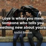 André Breton quote Love is when you meet someone who tells you something new about yourself.