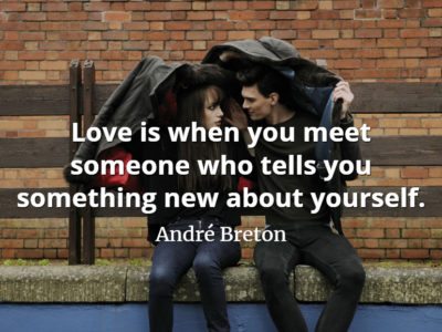 André Breton quote Love is when you meet someone who tells you something new about yourself.