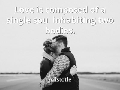 Aristotle quote Love is composed of a single soul inhabiting two bodies.